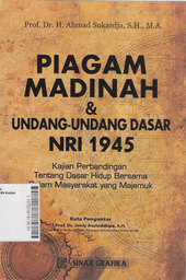 Piagam Madinah Dan Undang-Undang Dasar NRI 1945 : kajian perbandingan tentang dasar hidup bersama dalam masyarakat yang majemuk