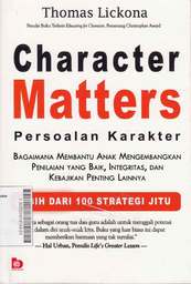 Character Matters ( Persoalan Karakter ) : bagaimana membantu anak mengembangkan penilaian yang baik, integritas, dan kebajikan penting lainnya