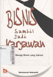 Bisnis Sambil Jadi Karyawan: 6 jurus menuju bisnis yang sukses