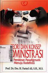 Teori Dan Konsep Administrasi : dari pemikiran paradigmatik menuju redefinisi