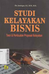 Studi Kelayakan Bisnis : teori & pembuatan proposal kelayakan