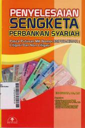 Penyelesaian Sengketa Perbankan Syariah : Pasca Putusan MK Nomor 93/PUU-X/2012 : Litigasi Dan Non Litigasi