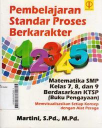 Pembelajaran Standar Proses Berkarakter: Matematika SMP Kelas 7, 8, dan 9 Berdasarkan KTSP (Buku Pengayaan): Memvisualisasikan Setiap Konsep Dengan Alat Peraga
