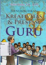 Menumbuhkan Kreativitas Dan Prestasi Guru