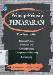 Prinsip-Prinsip Pemasaran : pengenalan plus tren terkini tentang pemasaran global, pemasaran jasa, green marketing, entrepreneural marketing dan E-Marketing