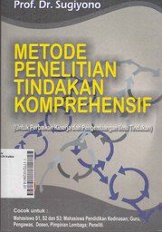 Metode Penelitian Tindakan Komprehensif : untuk perbaikan kinerja dan pengembangan ilmu tindakan