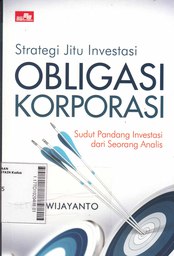 Strategi Jitu Investasi Obligasi Korporasi : sudut pandang investasi dari seorang analis
