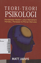 Teori-Teori Psikologi : pendekatan modern untuk memahami perilaku, perasaan & pikiran manusia