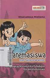 Matemasiswa From Twitter to be Writter : mengungkapkan matematika kehidupan al matemasiswa