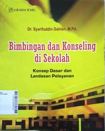Bimbingan Dan Konseling di Sekolah : konsep dasar dan landasan pelayanan