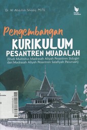 Pengembangan Kurikulum Pesantren Muadalah : studi multisitus Madrasah Aliyah Pesantren Sidogiri dan Madrasah Aliyah Salafiyah Pasuruan