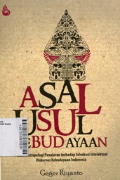 Asal Usul Kebudayaan : telaah antropologi penalaran terhadap advokasi intelektual diskursus kebudayaan Indonesia