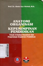 Anatomi Organisasi dan Kepemimpinan Pendidikan : telaah terhadap organisasi dan pengelolaan organisasi pendidikan