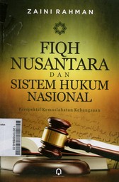 Fiqh Nusantara Dan Sistem Hukum Nasional : perspektif kemaslahatan kebangsaan