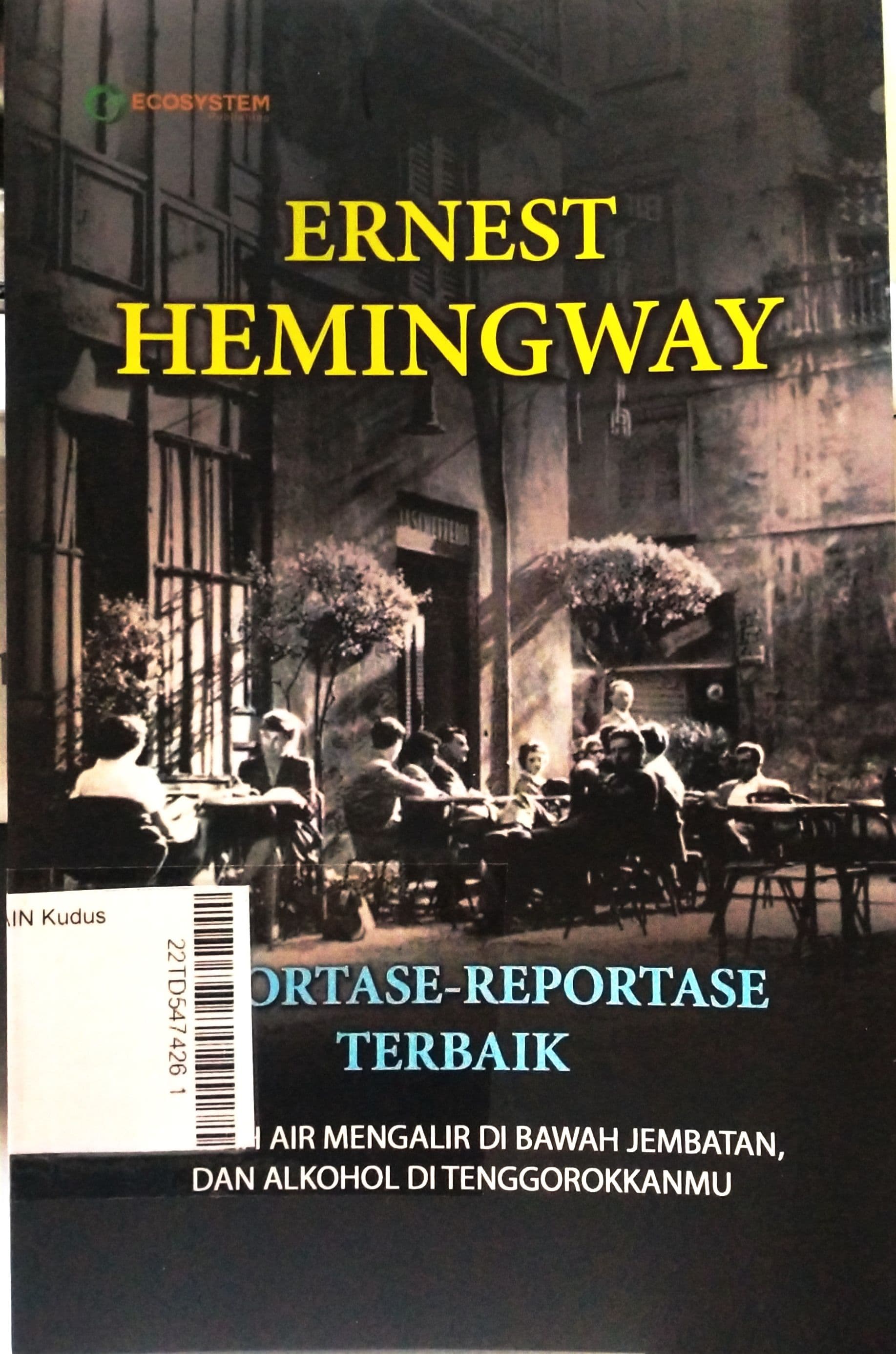 Reportase-Reportase Terbaik : biarlah air mengalir di bawah jembatan, dan alkohol di tenggorokanmu