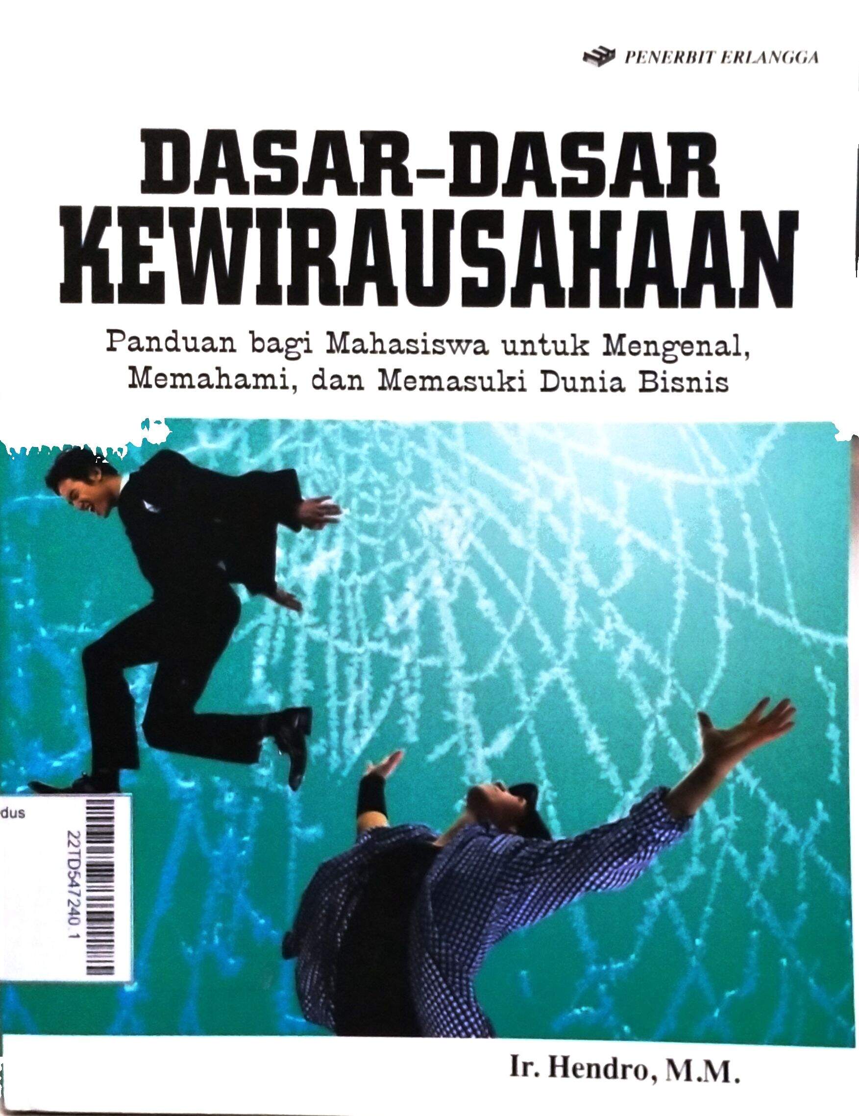 Dasar-Dasar Kewirausahaan : panduan bagi mahasiswa untuk mengenal, memahami, dan memasuki dunia bisnis