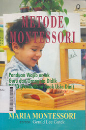 Metode Montessori : panduan wajib untuk guru dan orang tua didik PAUD (pendidikan anak usia dini)