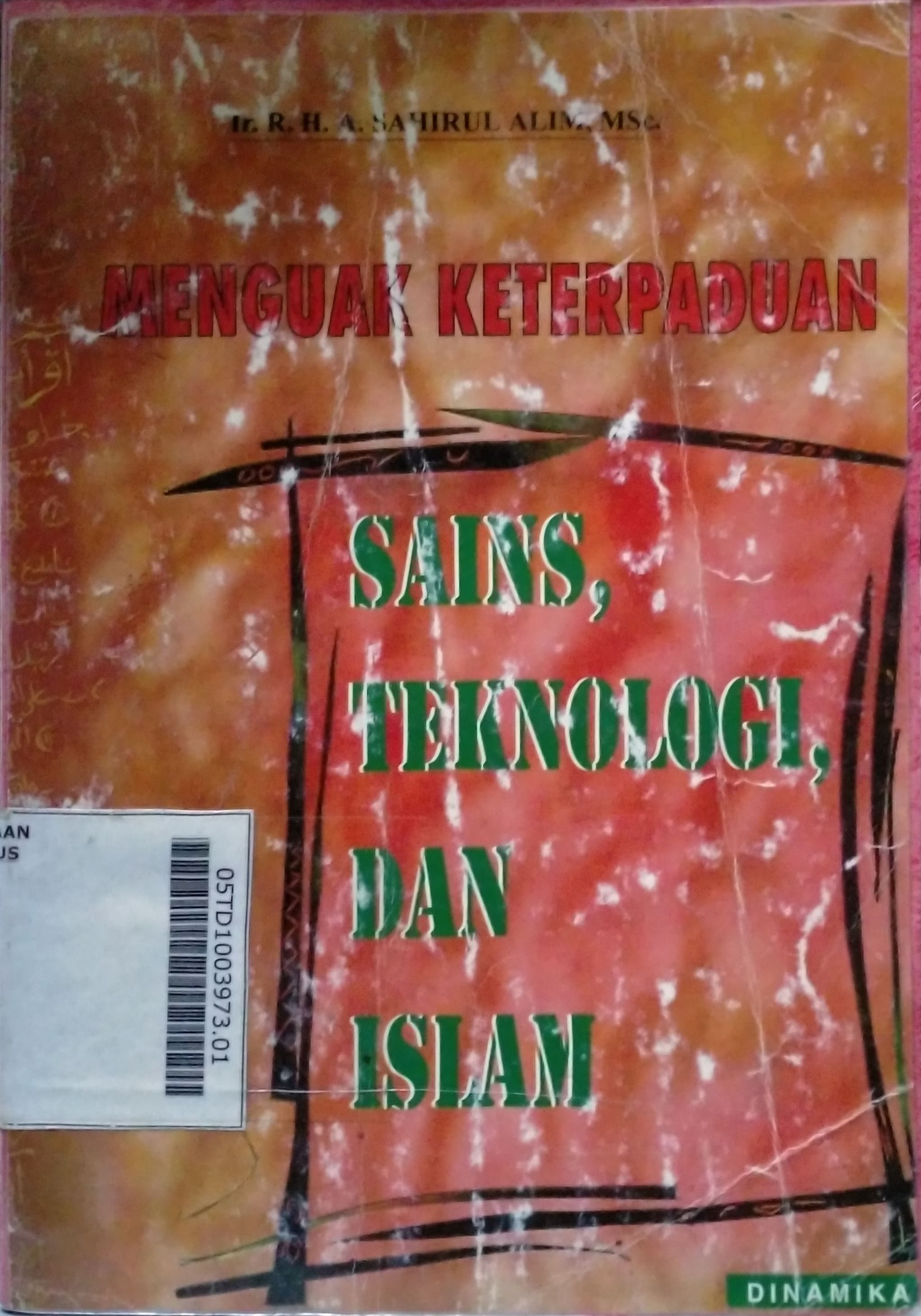 Menguak Keterpaduan : sains, teknologi, dan islam