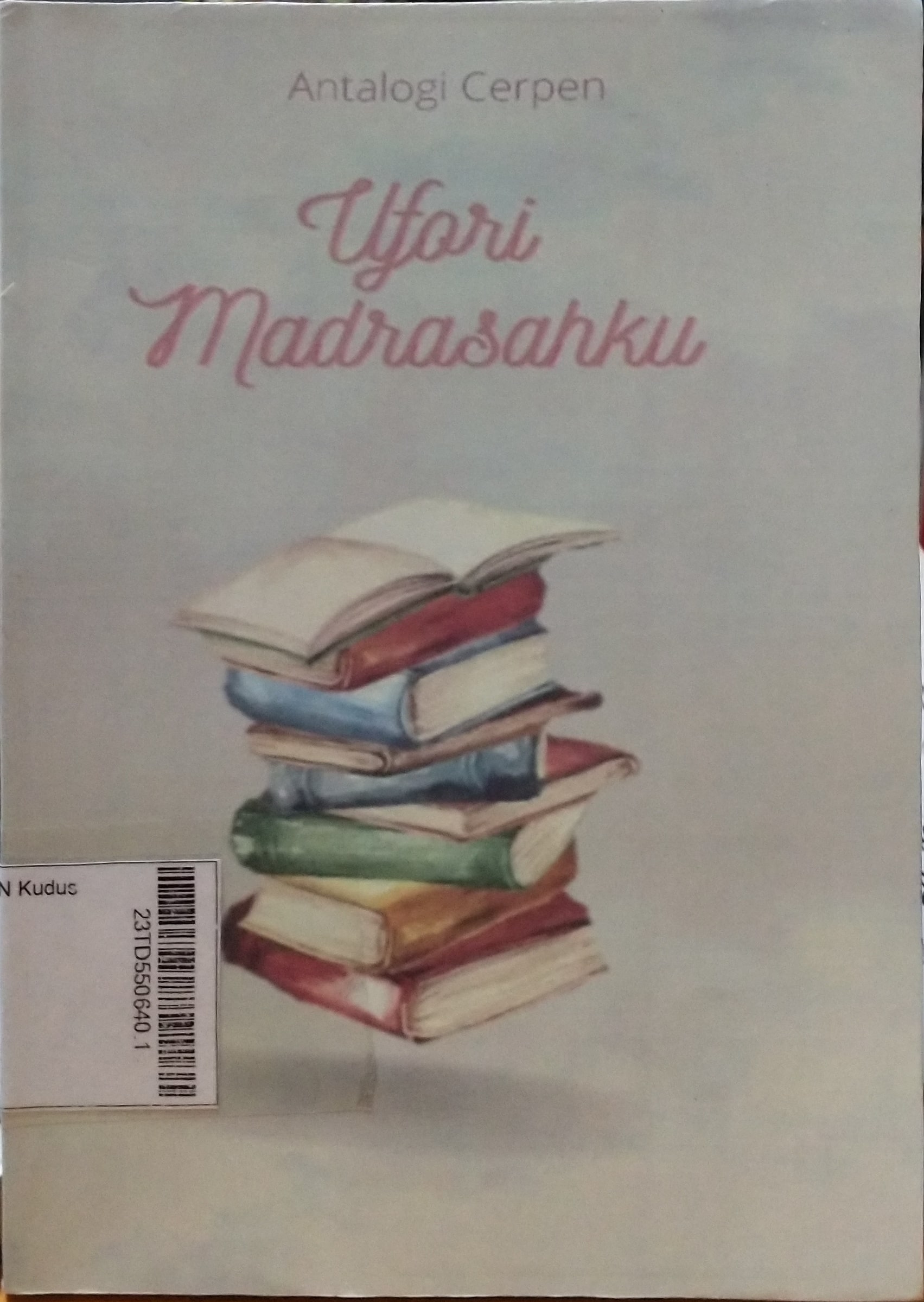 Euforia Madrasahku : antalogi cerpen