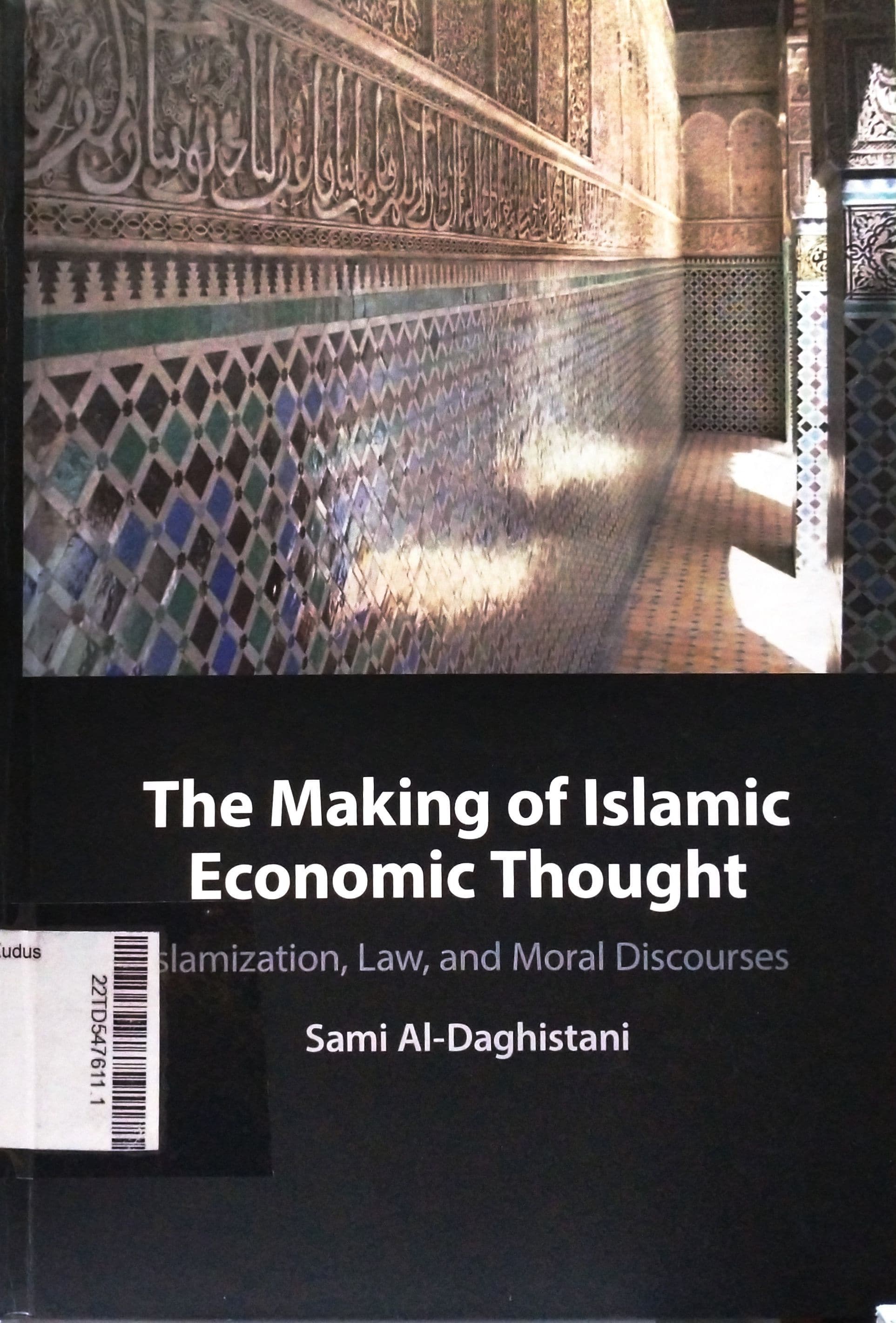The Making Of Islamic Economic Thought : Islamization, Law, And Moral Discourses