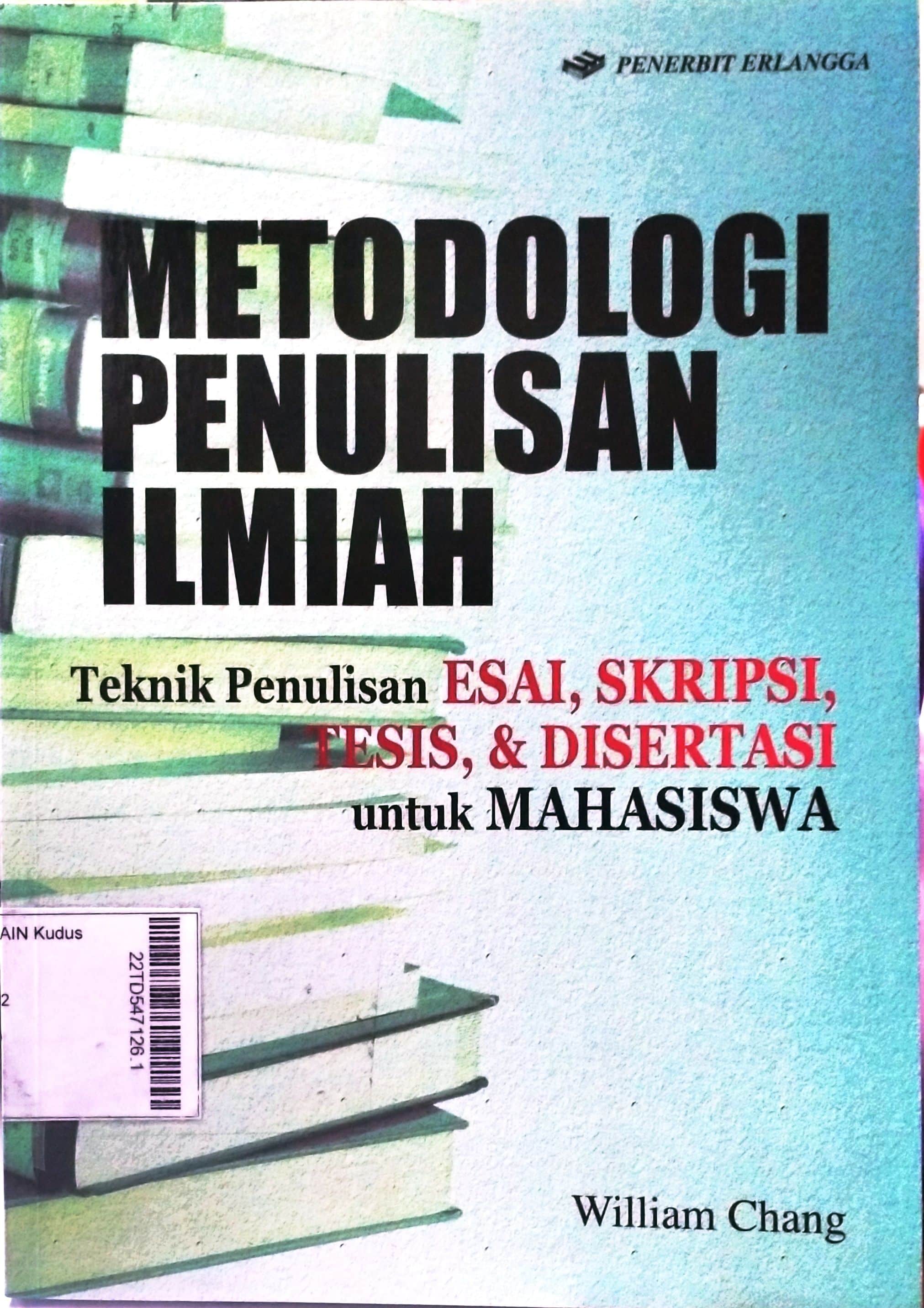 Metodologi Penulisan Ilmiah : teknik penulisan esai, skripsi, tesis, & disertasi untuk mahasiswa