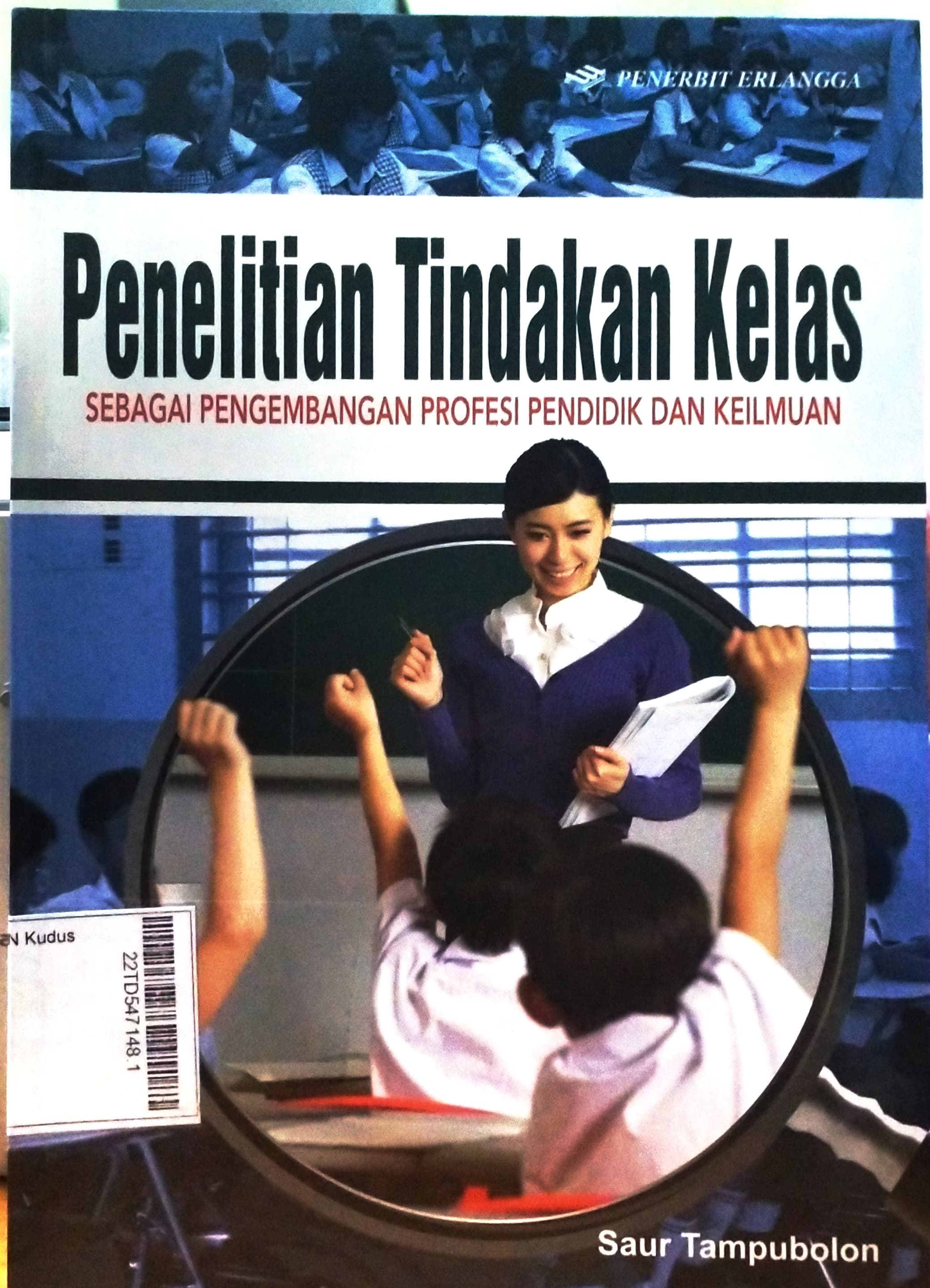 Penelitian Tindakan Kelas : sebagai pengembangan profesi pendidik dan keilmuan